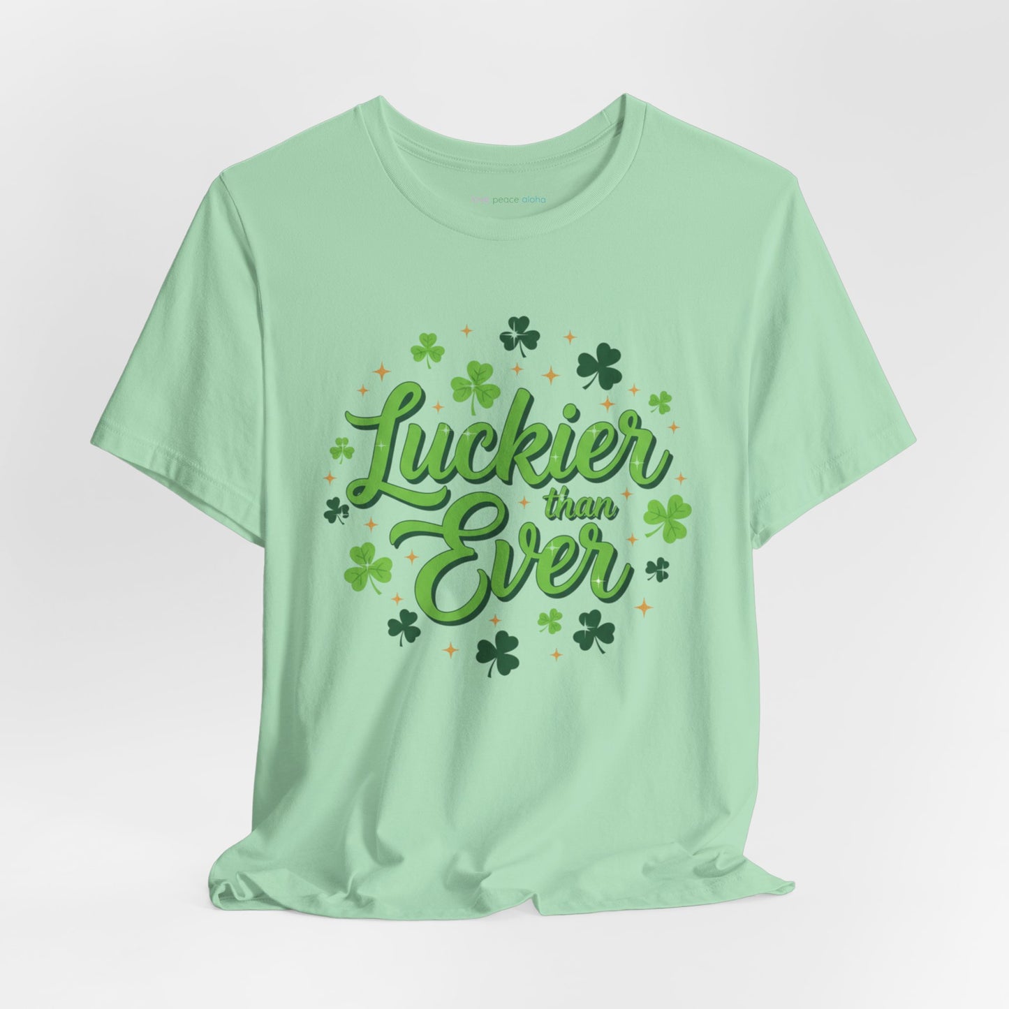 Luckier Than Ever T-Shirt  | St. Patrick's Day Top  | Good Luck Energy Shirt | Party or Streetwear Tee