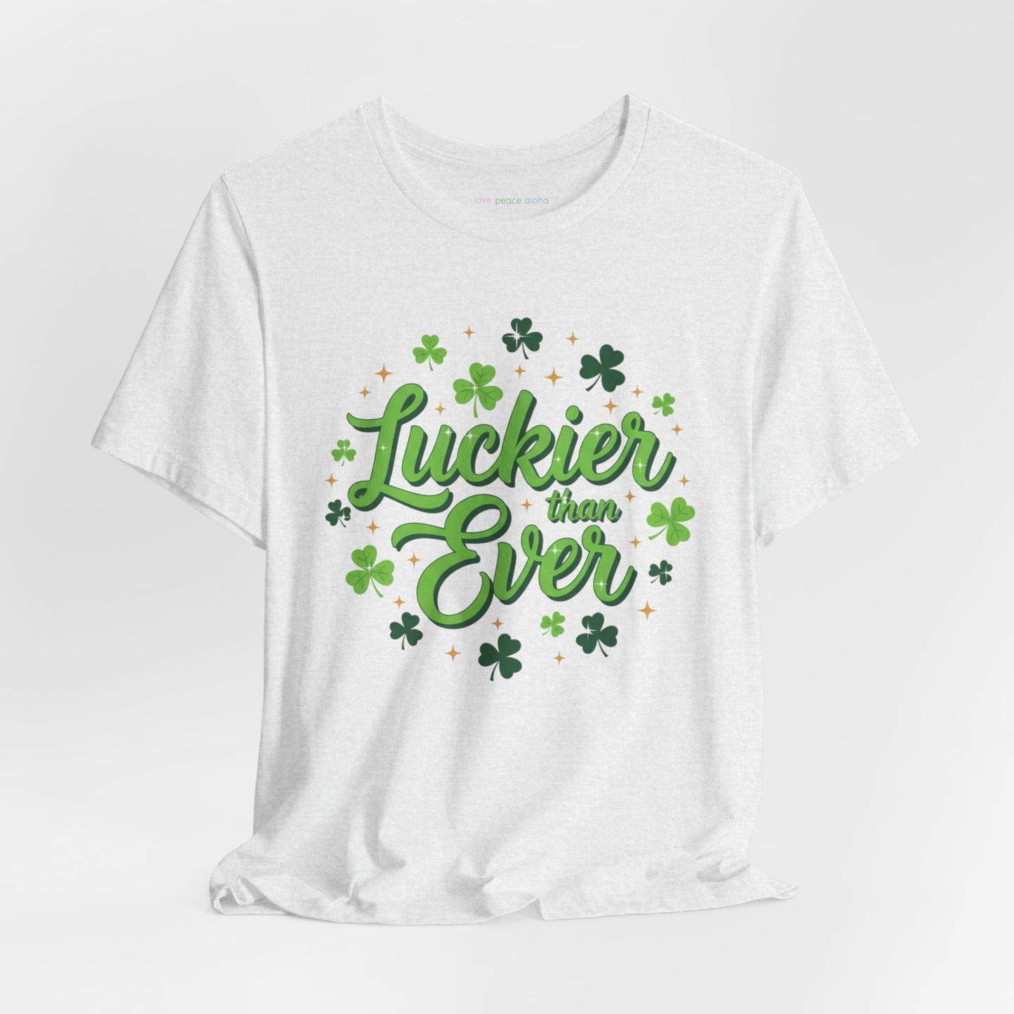 Luckier Than Ever T-Shirt  | St. Patrick's Day Top  | Good Luck Energy Shirt | Party or Streetwear Tee