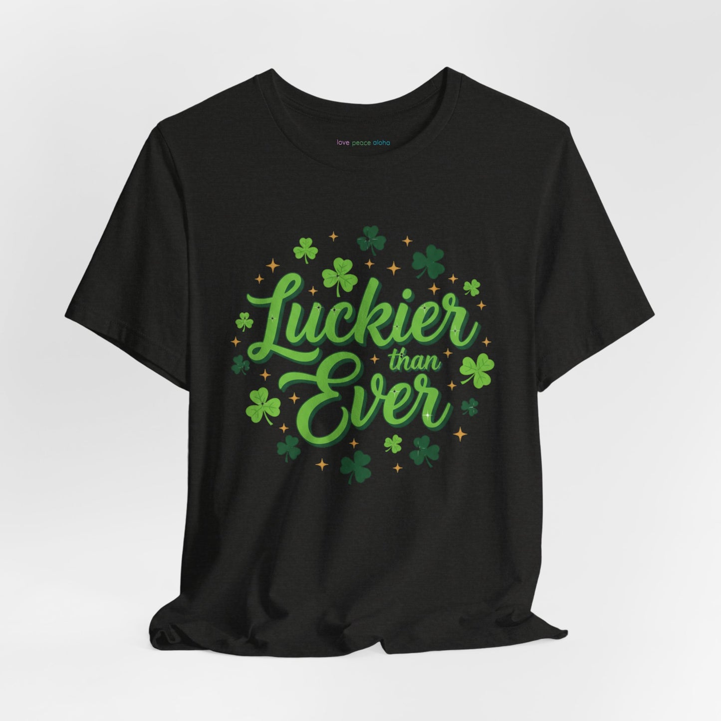 Luckier Than Ever T-Shirt  | St. Patrick's Day Top  | Good Luck Energy Shirt | Party or Streetwear Tee