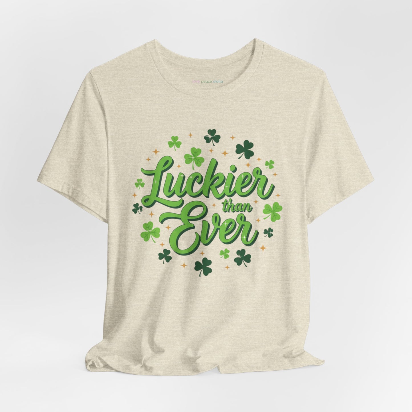 Luckier Than Ever T-Shirt  | St. Patrick's Day Top  | Good Luck Energy Shirt | Party or Streetwear Tee