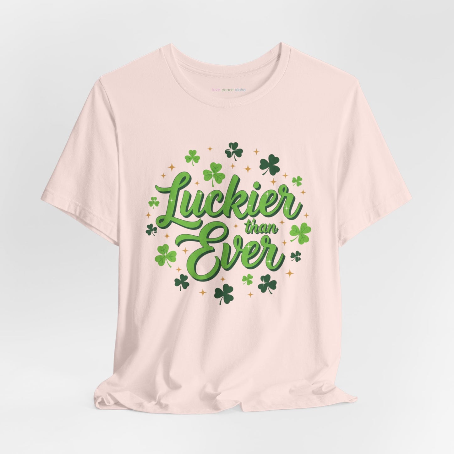 Luckier Than Ever T-Shirt  | St. Patrick's Day Top  | Good Luck Energy Shirt | Party or Streetwear Tee